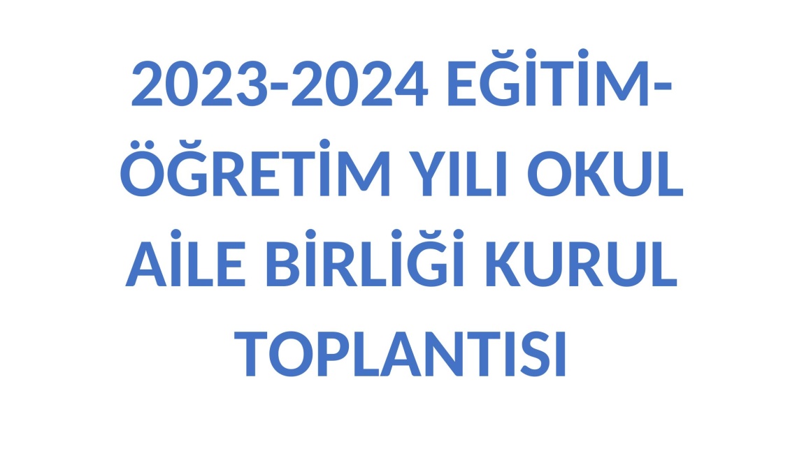 2023-2024 EĞİTİM-ÖĞRETİM YILI OKUL AİLE BİRLİĞİ KURUL TOPLANTISI